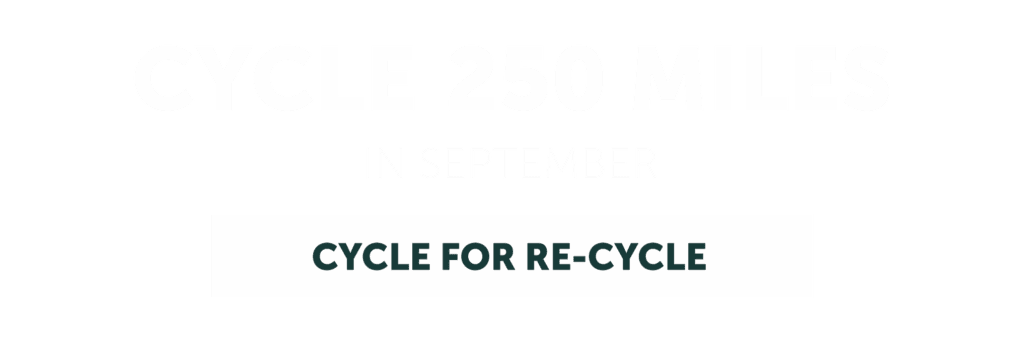 Cycle 250 Miles in September - Cycle for Re-Cycle 2025